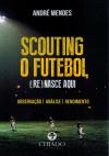 Scouting O Futebol (re)nasce aqui